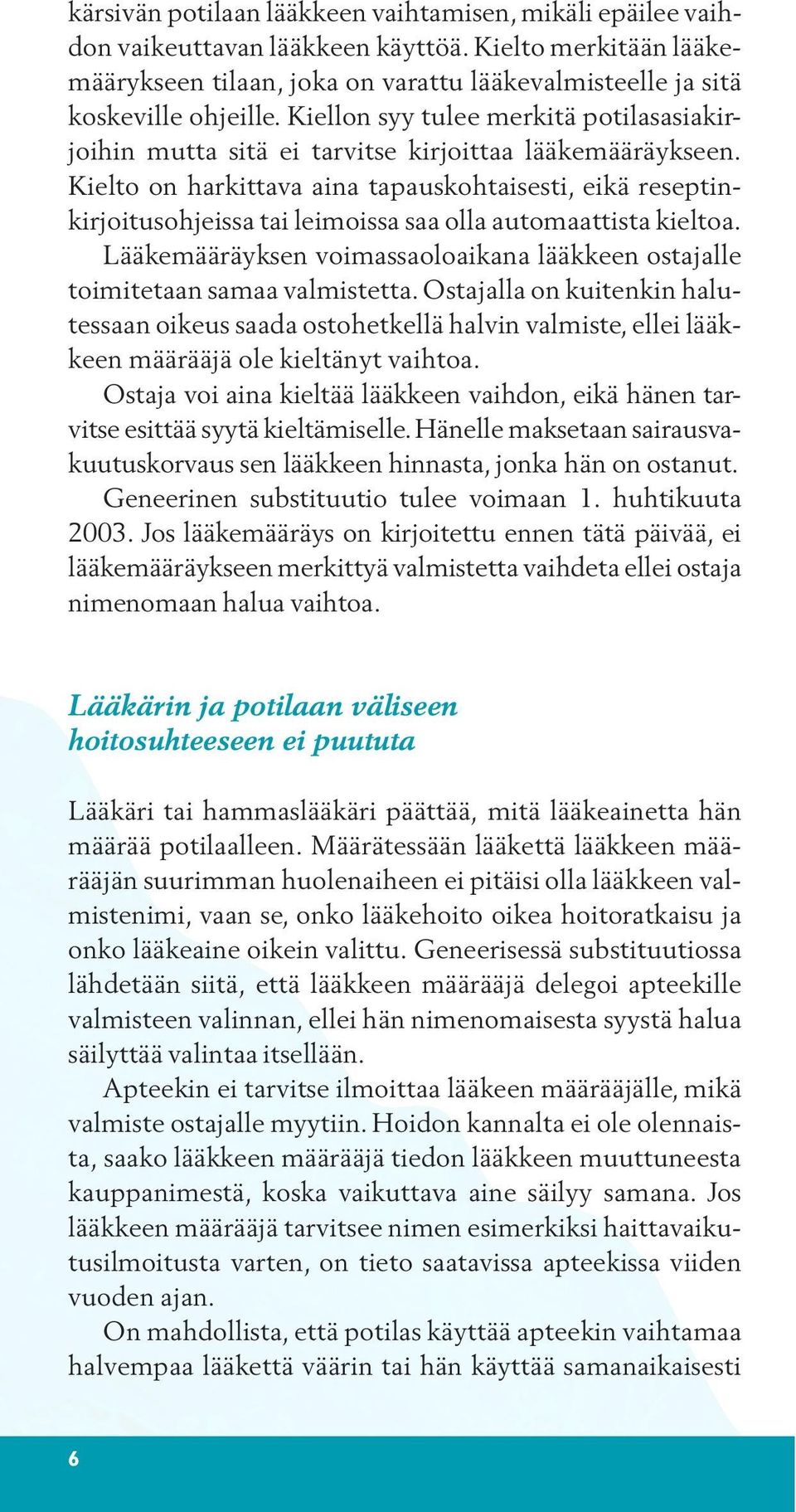 Kielto on harkittava aina tapauskohtaisesti, eikä reseptinkirjoitusohjeissa tai leimoissa saa olla automaattista kieltoa.