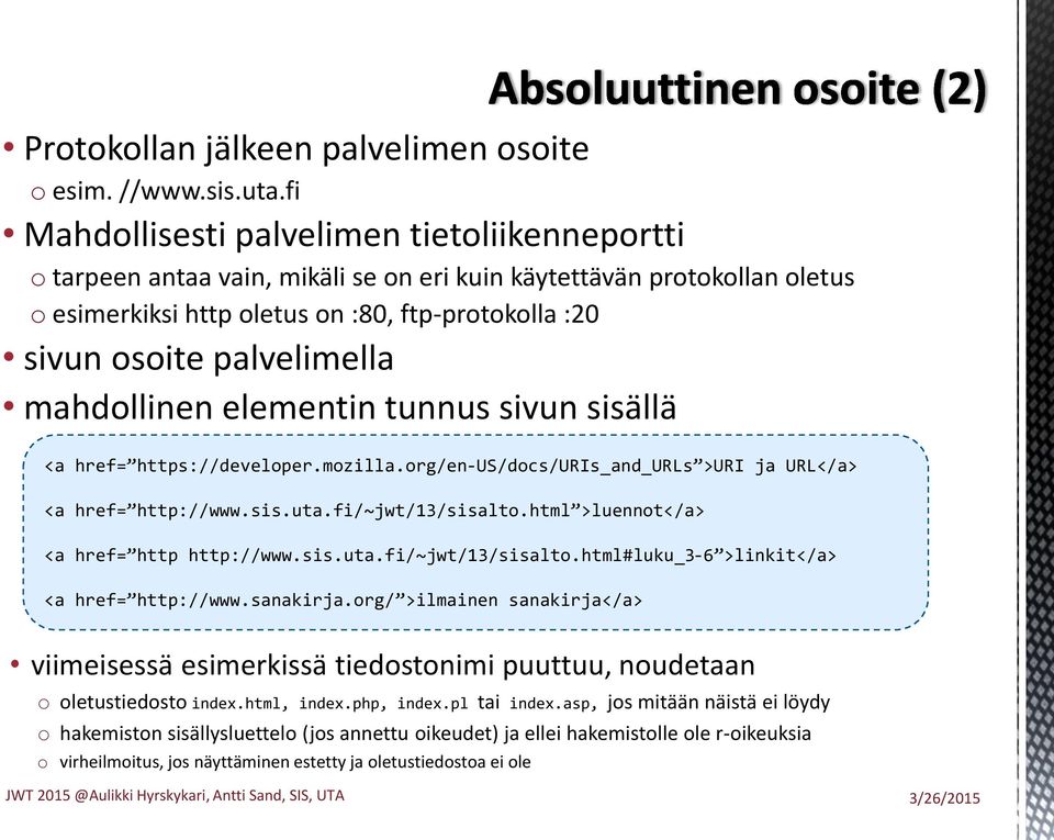 palvelimella mahdollinen elementin tunnus sivun sisällä <a href= https://developer.mozilla.org/en-us/docs/uris_and_urls >URI ja URL</a> <a href= http://www.sis.uta.fi/~jwt/13/sisalto.