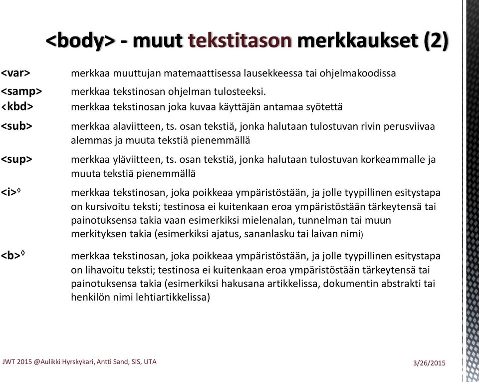 osan tekstiä, jonka halutaan tulostuvan rivin perusviivaa alemmas ja muuta tekstiä pienemmällä merkkaa yläviitteen, ts.