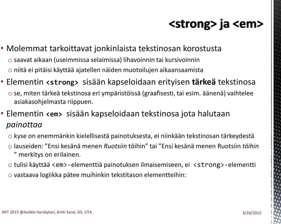 Elementin <em> sisään kapseloidaan tekstinosa jota halutaan painottaa o kyse on enemmänkin kielellisestä painotuksesta, ei niinkään tekstinosan tärkeydestä o lauseiden: Ensi kesänä menen Ruotsiin