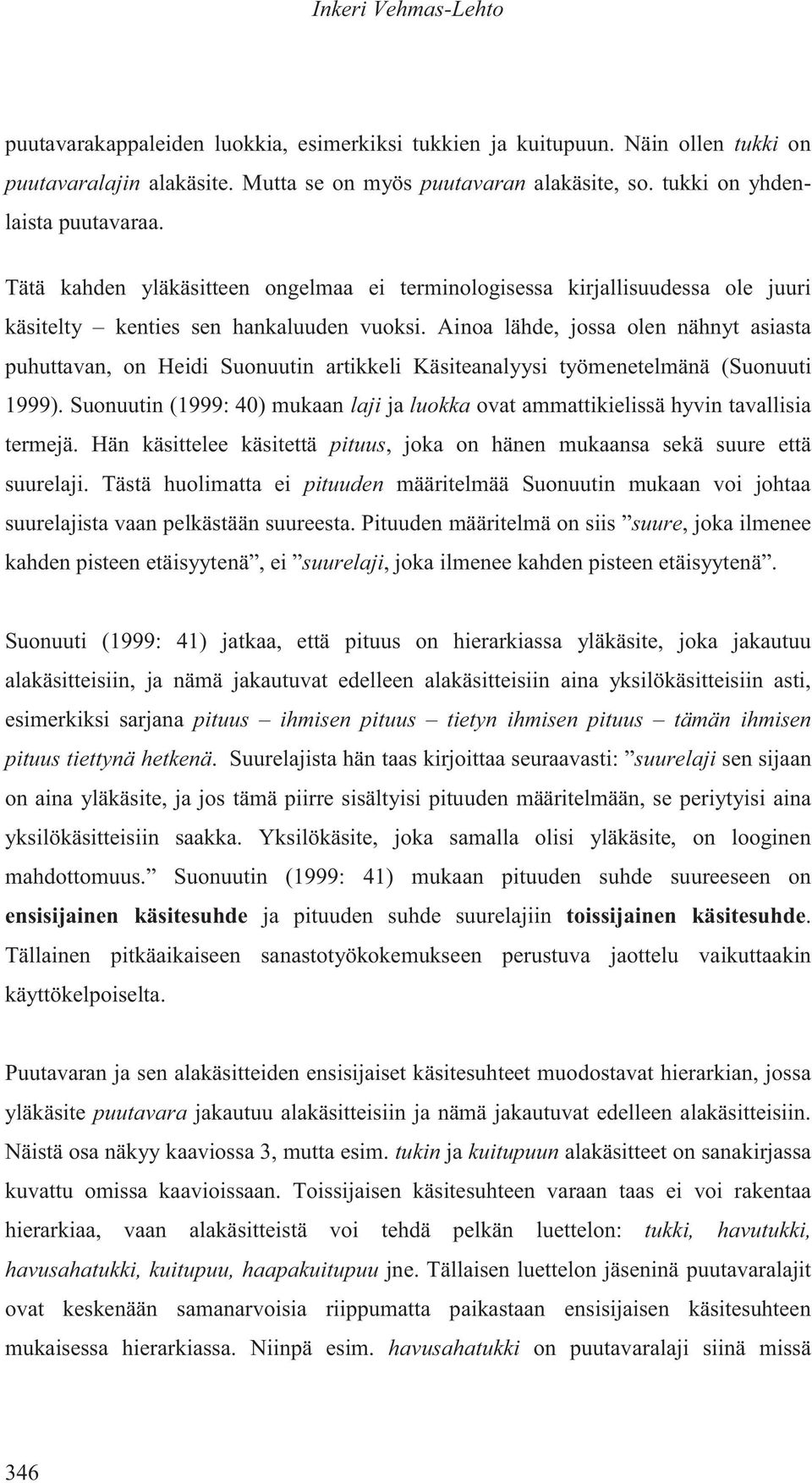 Ainoa lähde, jossa olen nähnyt asiasta puhuttavan, on Heidi Suonuutin artikkeli Käsiteanalyysi työmenetelmänä (Suonuuti 1999).