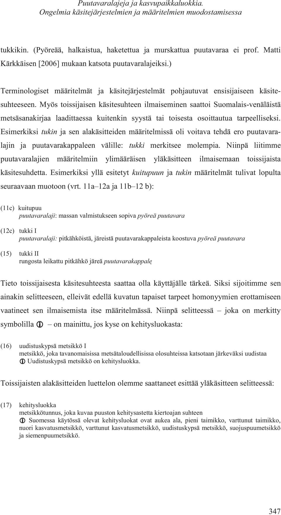 Myös toissijaisen käsitesuhteen ilmaiseminen saattoi Suomalais-venäläistä metsäsanakirjaa laadittaessa kuitenkin syystä tai toisesta osoittautua tarpeelliseksi.