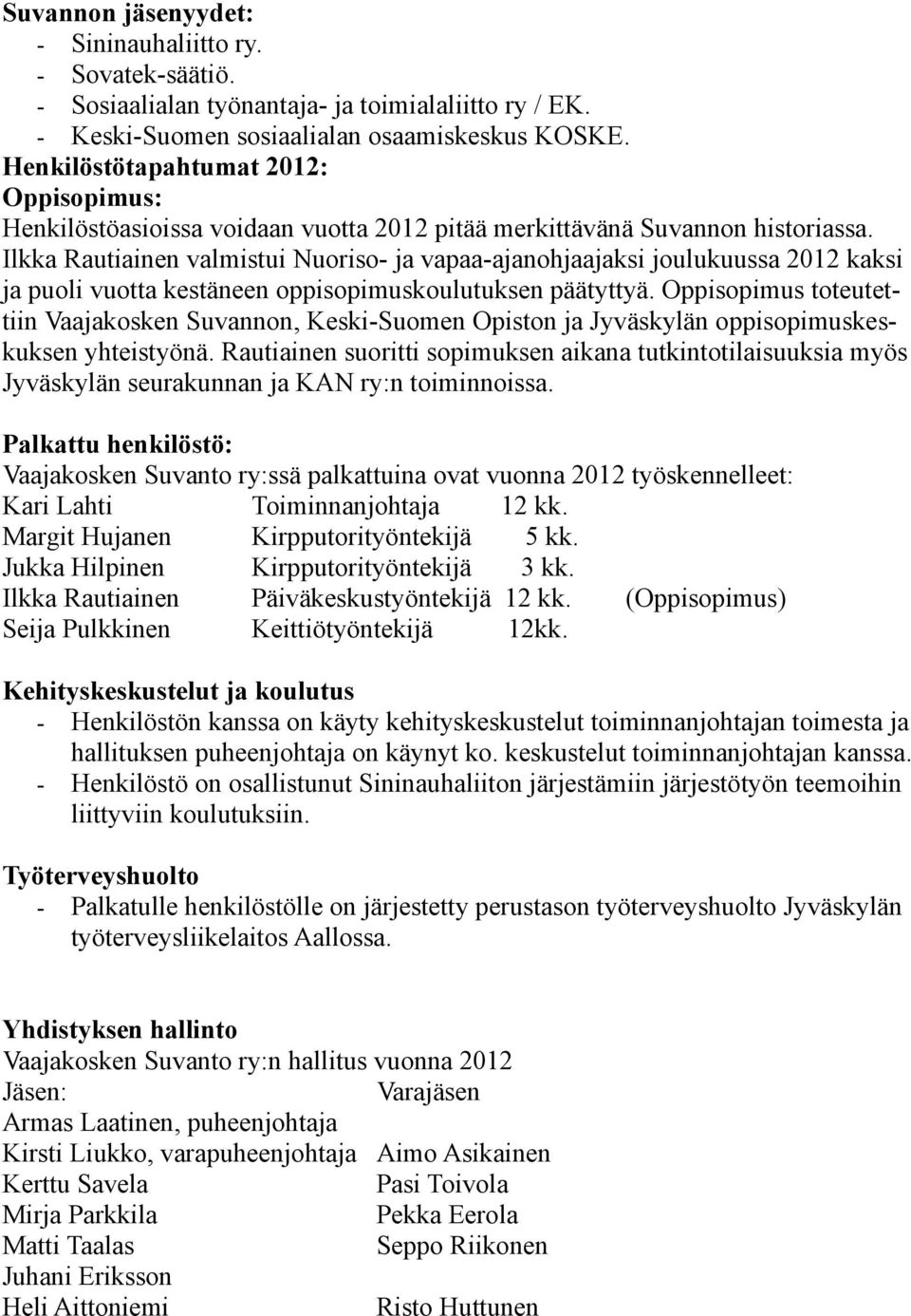 Ilkka Rautiainen valmistui Nuoriso- ja vapaa-ajanohjaajaksi joulukuussa 2012 kaksi ja puoli vuotta kestäneen oppisopimuskoulutuksen päätyttyä.