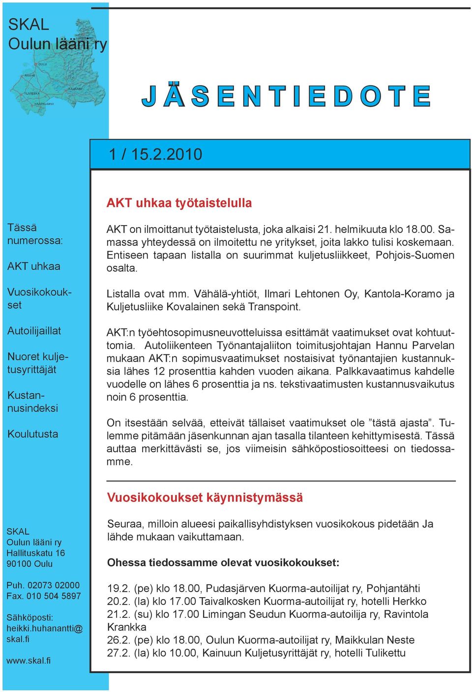 helmikuuta klo 18.00. Samassa yhteydessä on ilmoitettu ne yritykset, joita lakko tulisi koskemaan. Entiseen tapaan listalla on suurimmat kuljetusliikkeet, Pohjois-Suomen osalta. Listalla ovat mm.