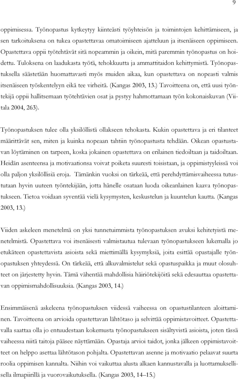 Työnopastuksella säästetään huomattavasti myös muiden aikaa, kun opastettava on nopeasti valmis itsenäiseen työskentelyyn eikä tee virheitä. (Kangas 2003, 13.