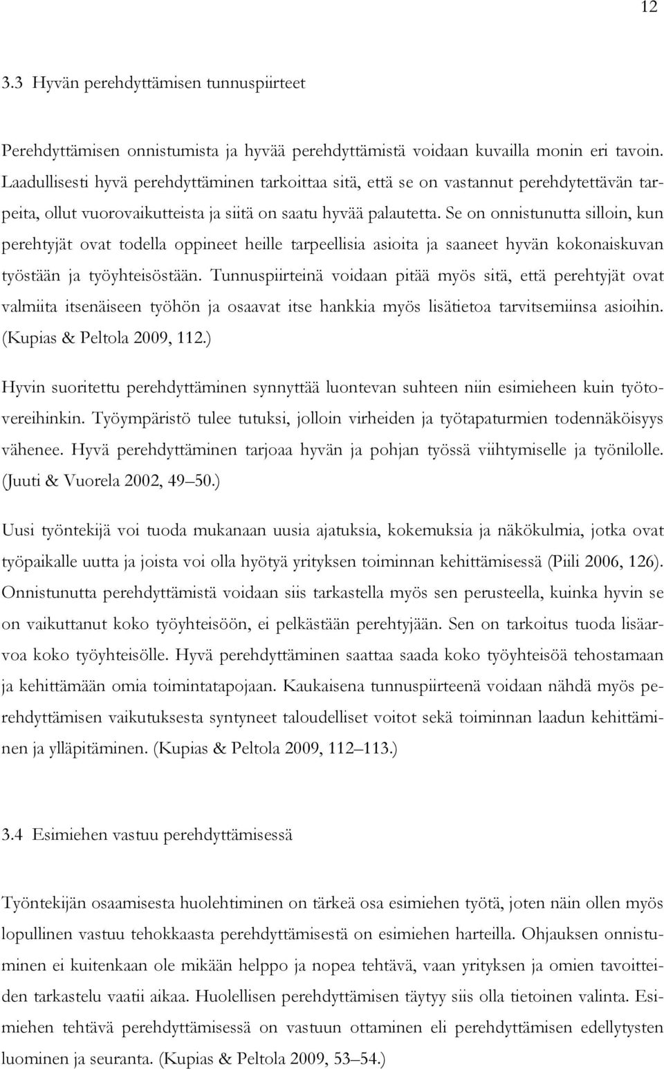 Se on onnistunutta silloin, kun perehtyjät ovat todella oppineet heille tarpeellisia asioita ja saaneet hyvän kokonaiskuvan työstään ja työyhteisöstään.