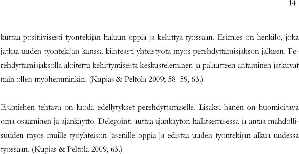 Perehdyttämisjaksolla aloitettu kehittymisestä keskusteleminen ja palautteen antaminen jatkuvat näin ollen myöhemminkin. (Kupias & Peltola 2009; 58 59, 63.