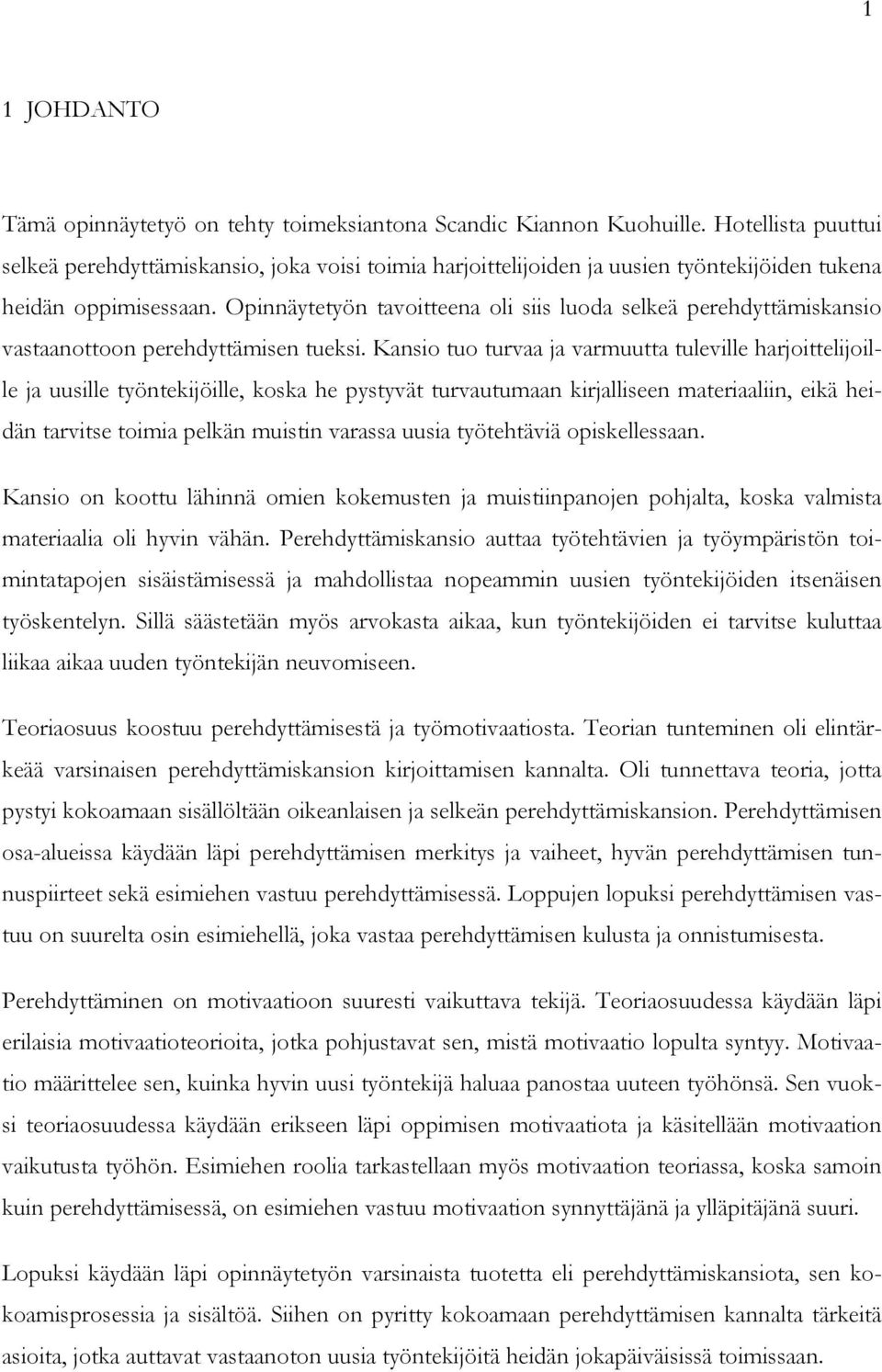 Opinnäytetyön tavoitteena oli siis luoda selkeä perehdyttämiskansio vastaanottoon perehdyttämisen tueksi.