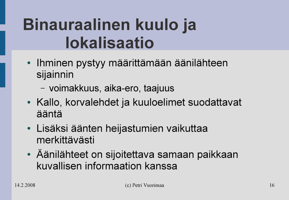 kuuloelimet suodattavat ääntä Lisäksi äänten heijastumien vaikuttaa