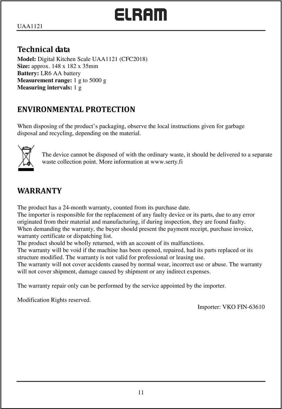 given for garbage disposal and recycling, depending on the material. The device cannot be disposed of with the ordinary waste, it should be delivered to a separate waste collection point.