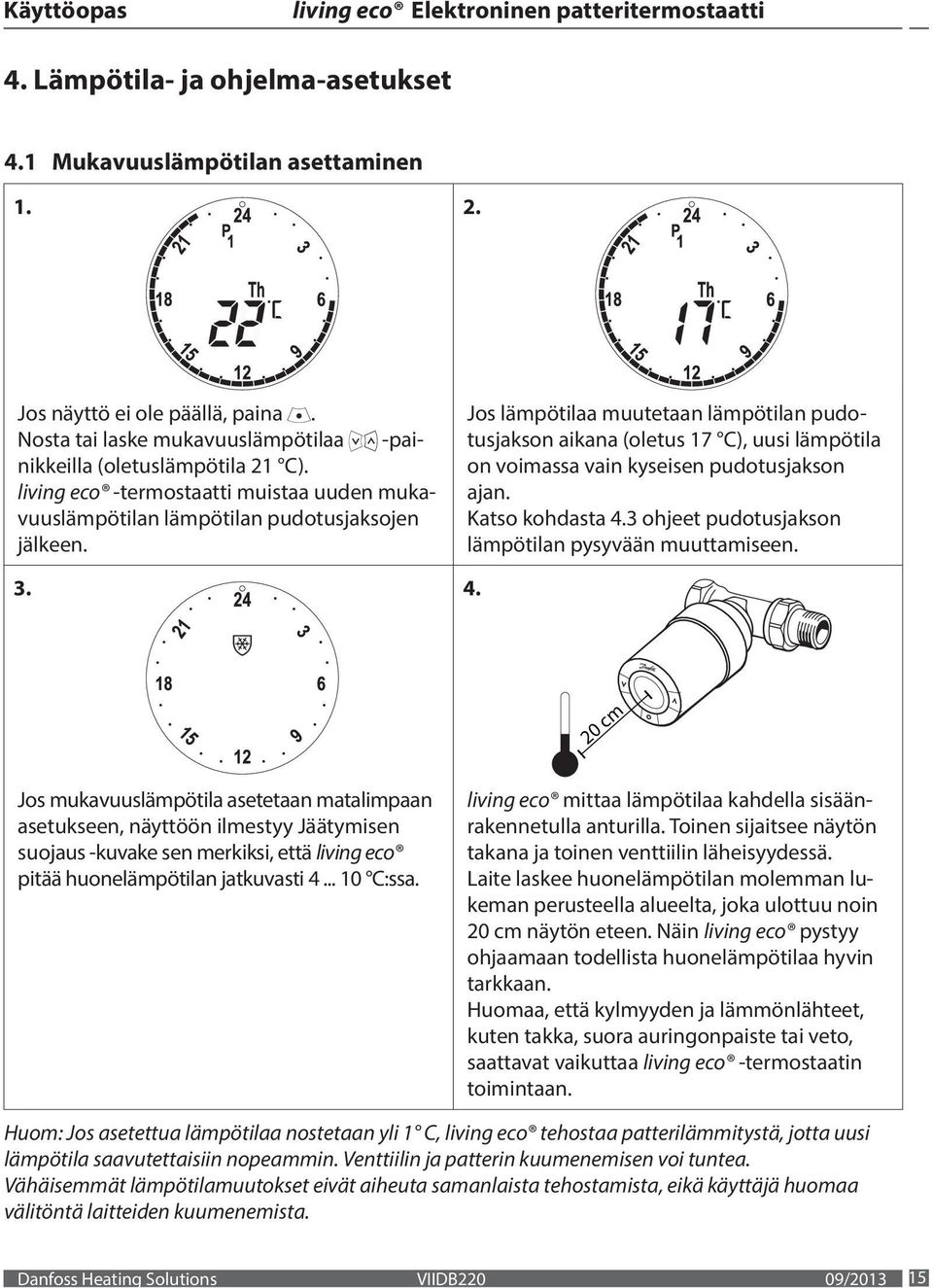 Katso kohdasta 43 ohjeet pudotusjakson lämpötilan pysyvään muuttamiseen 3 4 20 cm Jos mukavuuslämpötila asetetaan matalimpaan asetukseen, näyttöön ilmestyy Jäätymisen suojaus -kuvake sen merkiksi,