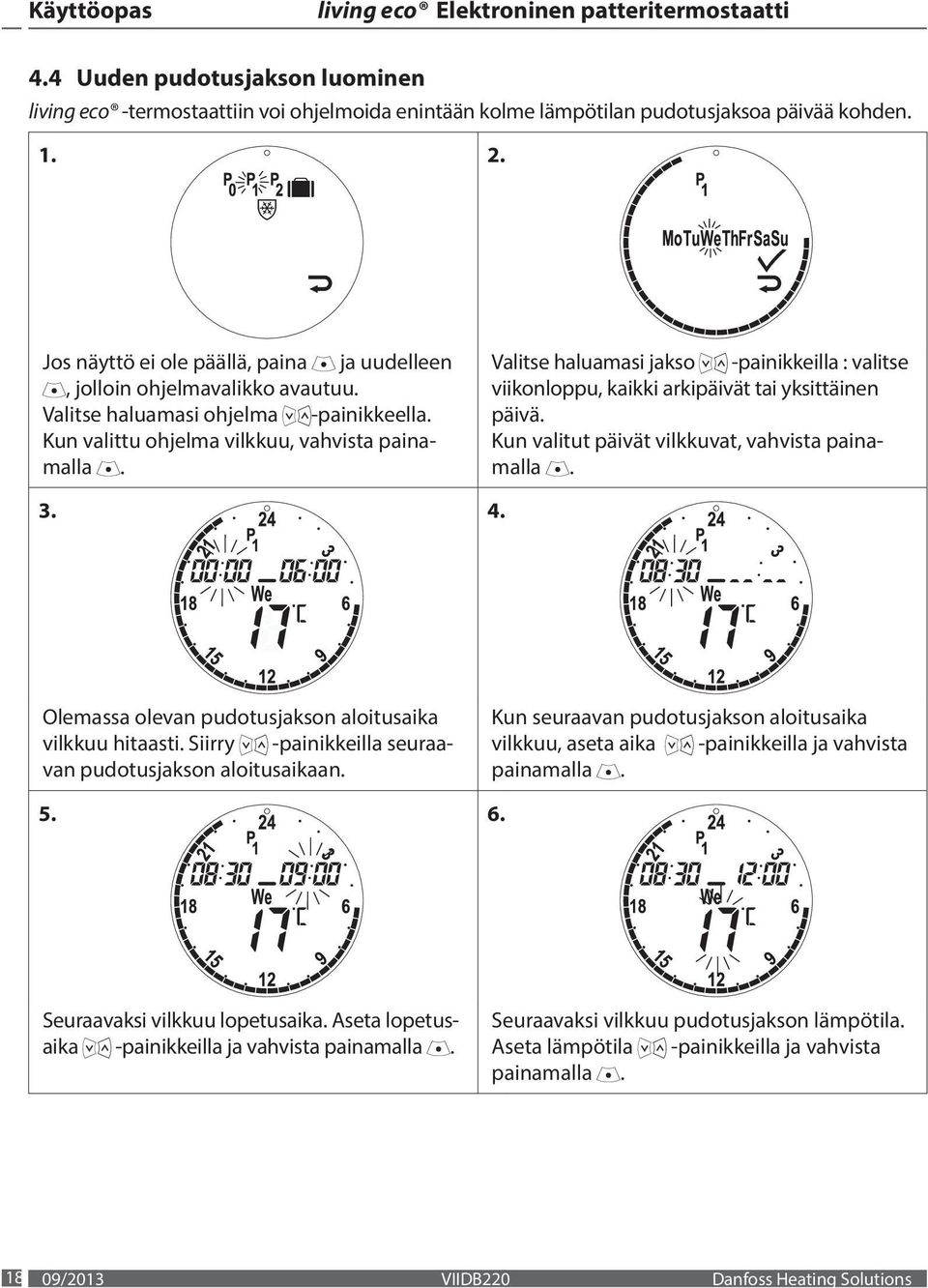 3 4 Olemassa olevan pudotusjakson aloitusaika vilkkuu hitaasti Siirry -painikkeilla seuraavan pudotusjakson aloitusaikaan Kun seuraavan pudotusjakson aloitusaika vilkkuu, aseta aika -painikkeilla ja