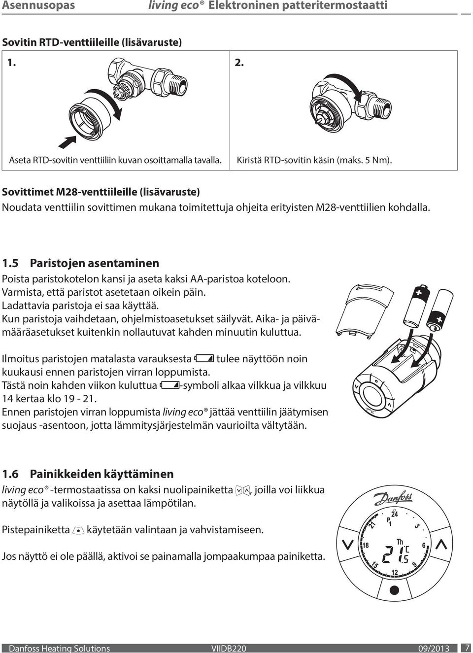 asetetaan oikein päin Ladattavia paristoja ei saa käyttää Kun paristoja vaihdetaan, ohjelmistoasetukset säilyvät Aika- ja päivämääräasetukset kuitenkin nollautuvat kahden minuutin kuluttua Ilmoitus