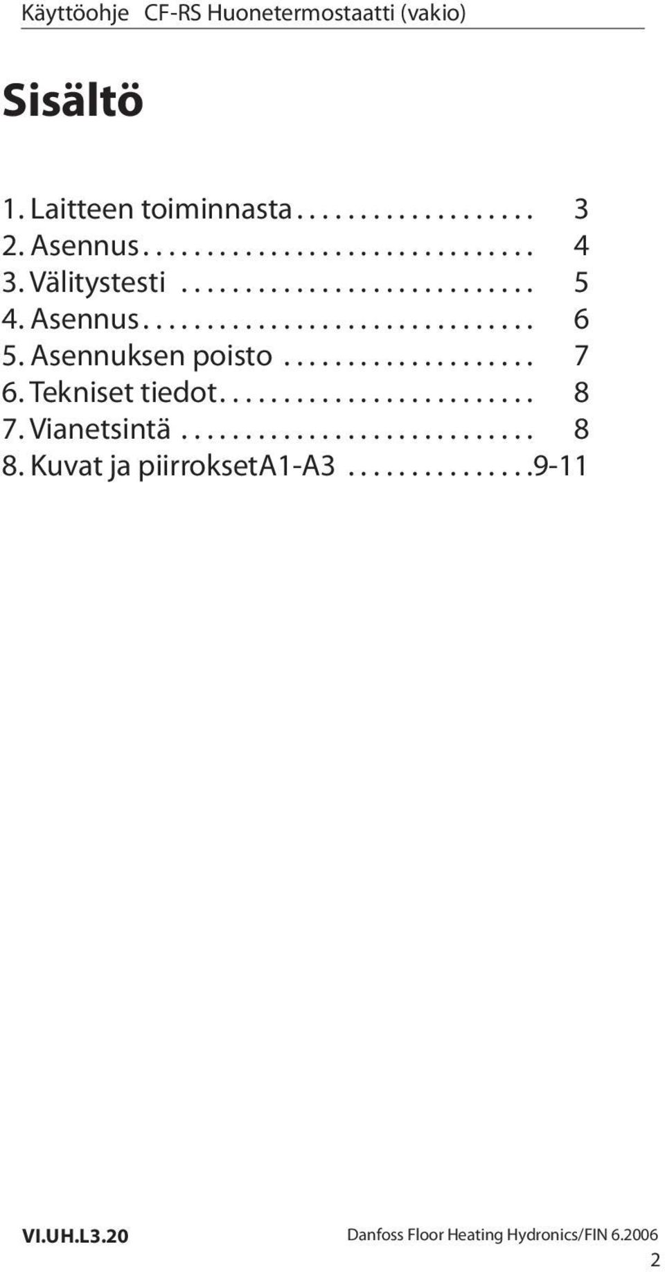 Asennuksen poisto.................... 7 6. Tekniset tiedot......................... 8 7.