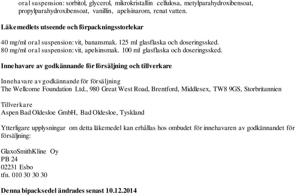 100 ml glasflaska och doseringssked. Innehavare av godkännande för försäljning och tillverkare Innehavare av godkännande för försäljning The Wellcome Foundation Ltd.