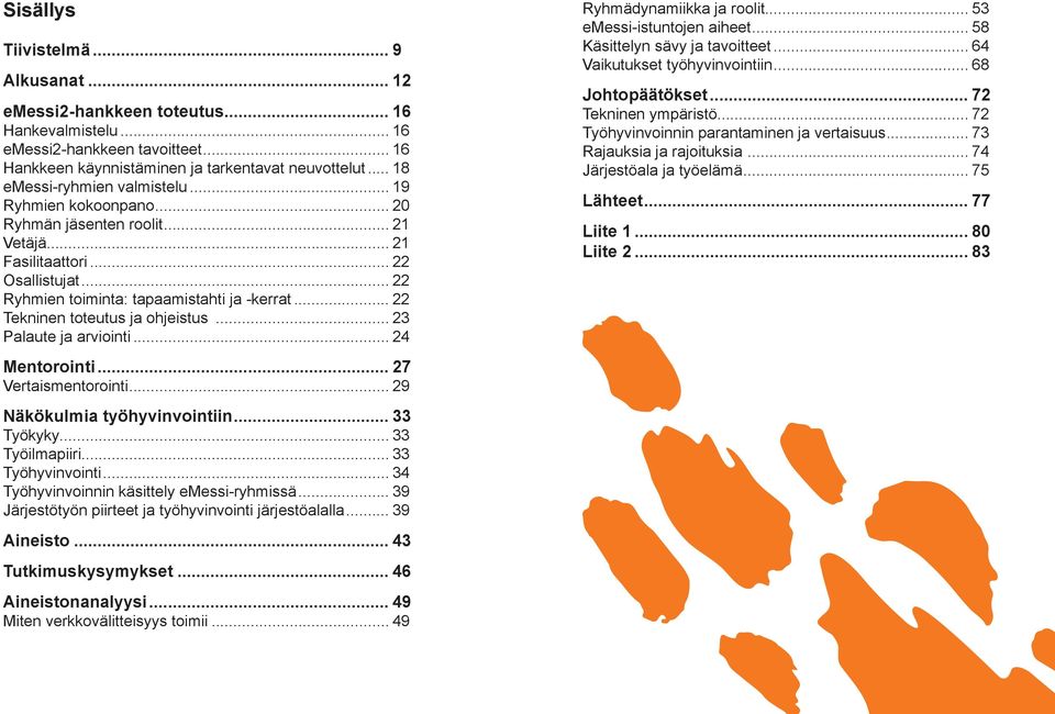 .. 22 Tekninen toteutus ja ohjeistus... 23 Palaute ja arviointi... 24 Mentorointi... 27 Vertaismentorointi... 29 Näkökulmia työhyvinvointiin... 33 Työkyky... 33 Työilmapiiri... 33 Työhyvinvointi.