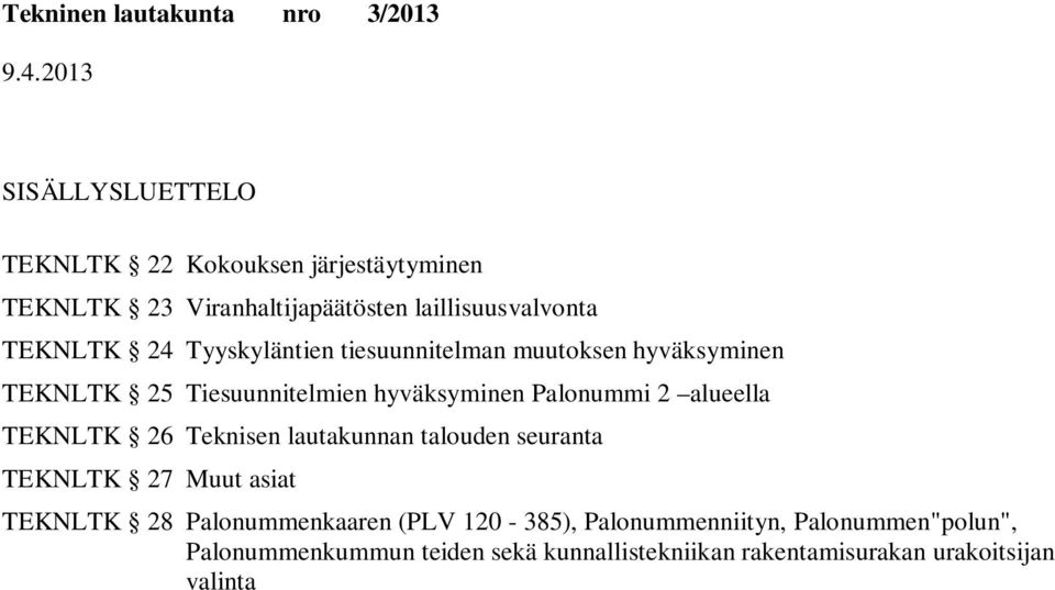 alueella TEKNLTK 26 Teknisen lautakunnan talouden seuranta TEKNLTK 27 Muut asiat TEKNLTK 28 Palonummenkaaren (PLV