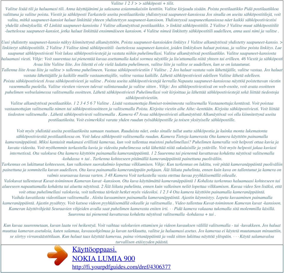 Viestit ja sähköposti Tarkastele useita postilaatikoita yhdistetyssä saapuneet-kansiossa Jos sinulla on useita sähköpostitilejä, voit valita, mitkä saapuneet-kansiot haluat linkittää yhteen
