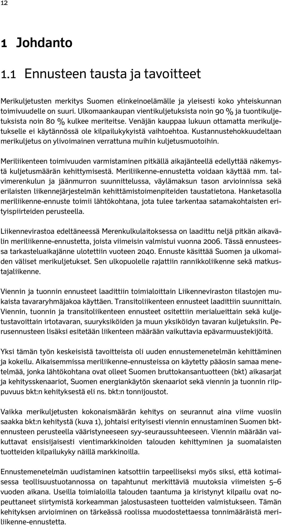 Kustannustehokkuudeltaan merikuljetus on ylivoimainen verrattuna muihin kuljetusmuotoihin.