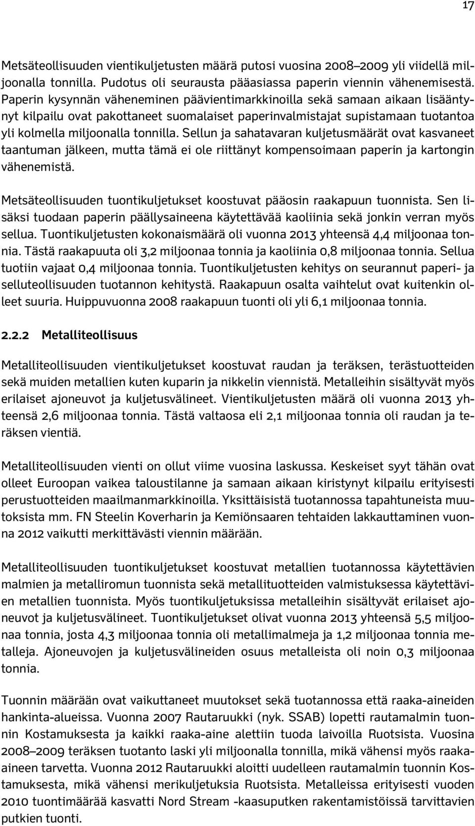 Sellun ja sahatavaran kuljetusmäärät ovat kasvaneet taantuman jälkeen, mutta tämä ei ole riittänyt kompensoimaan paperin ja kartongin vähenemistä.