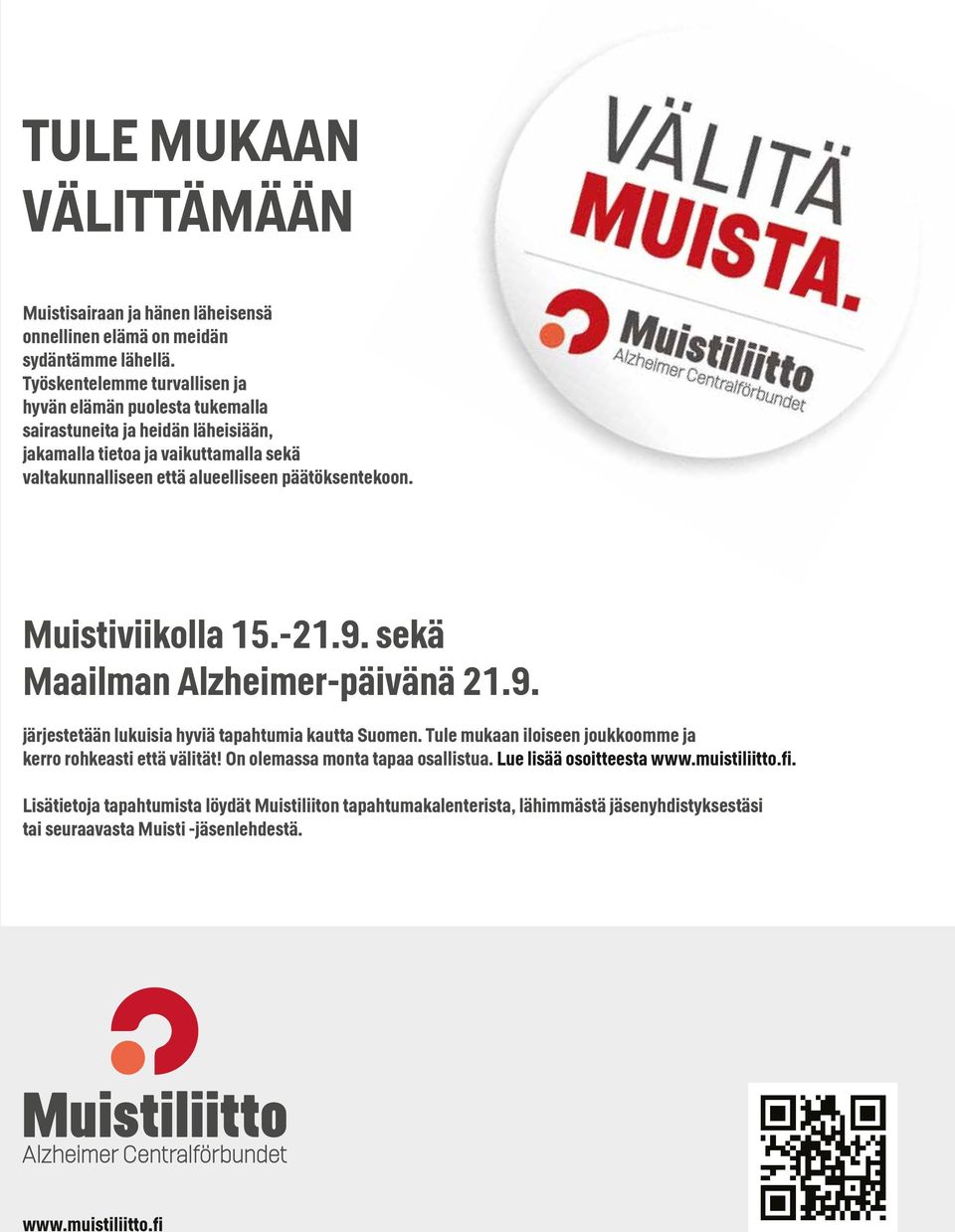 päätöksentekoon. Muistiviikolla 15.-21.9. sekä Maailman Alzheimer-päivänä 21.9. järjestetään lukuisia hyviä tapahtumia kautta Suomen.