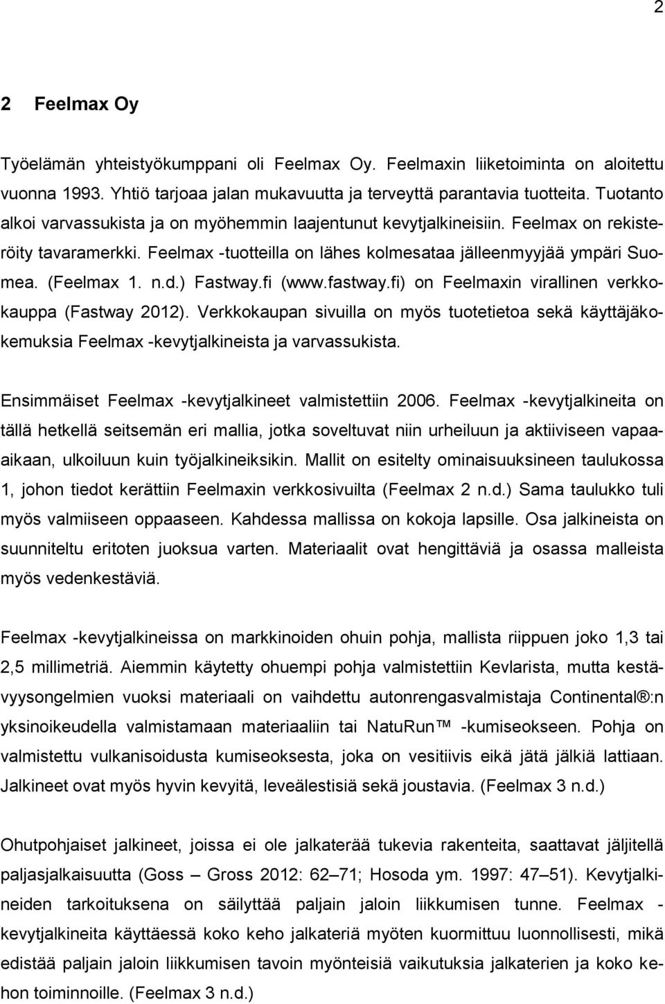 ) Fastway.fi (www.fastway.fi) on Feelmaxin virallinen verkkokauppa (Fastway 2012). Verkkokaupan sivuilla on myös tuotetietoa sekä käyttäjäkokemuksia Feelmax -kevytjalkineista ja varvassukista.