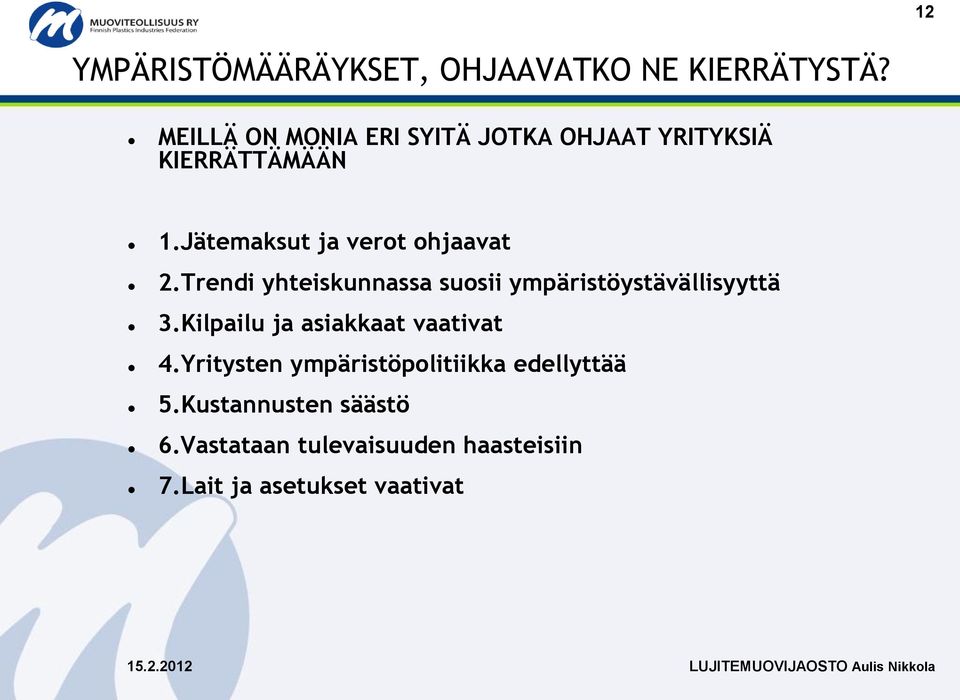 Trendi yhteiskunnassa suosii ympäristöystävällisyyttä 3.Kilpailu ja asiakkaat vaativat 4.