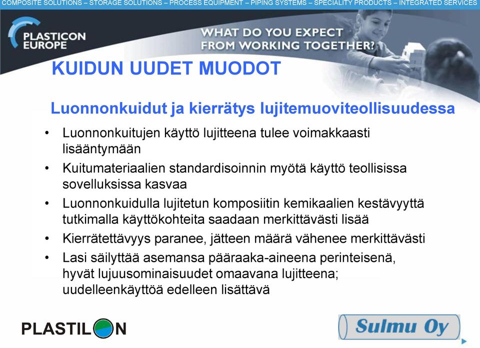 sovelluksissa kasvaa Luonnonkuidulla lujitetun komposiitin kemikaalien kestävyyttä tutkimalla käyttökohteita saadaan merkittävästi lisää Kierrätettävyys