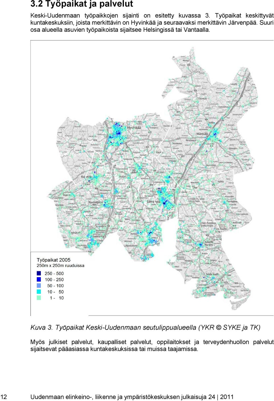 Suuri osa alueella asuvien työpaikoista sijaitsee Helsingissä tai Vantaalla. Kuva 3.