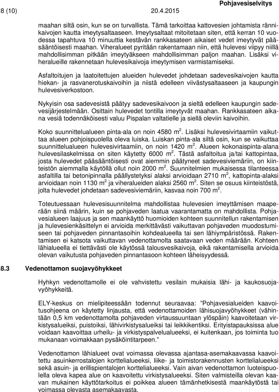 Viheralueet pyritään rakentamaan niin, että hulevesi viipyy niillä mahdollisimman pitkään imeytyäkseen mahdollisimman paljon maahan.