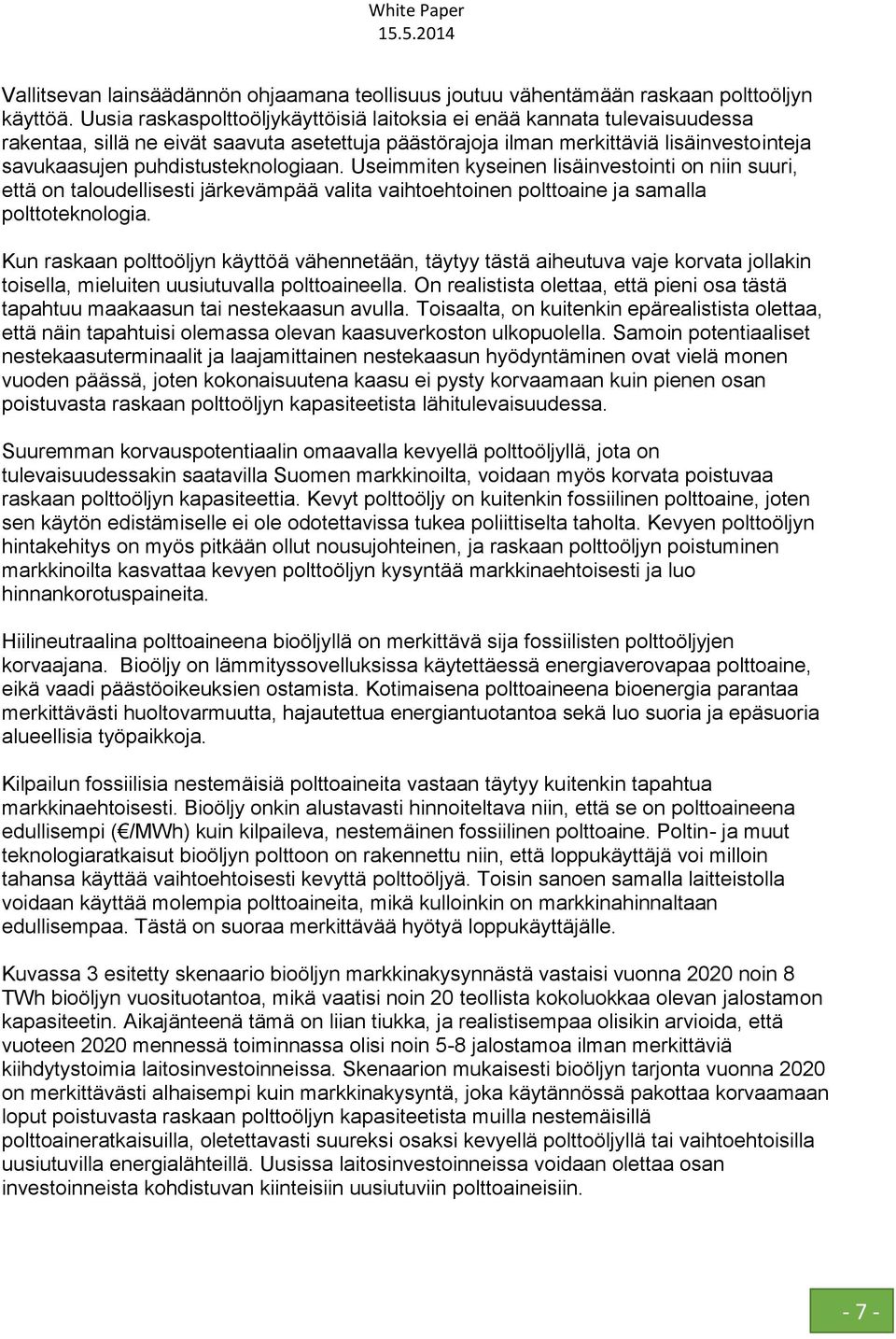 puhdistusteknologiaan. Useimmiten kyseinen lisäinvestointi on niin suuri, että on taloudellisesti järkevämpää valita vaihtoehtoinen polttoaine ja samalla polttoteknologia.