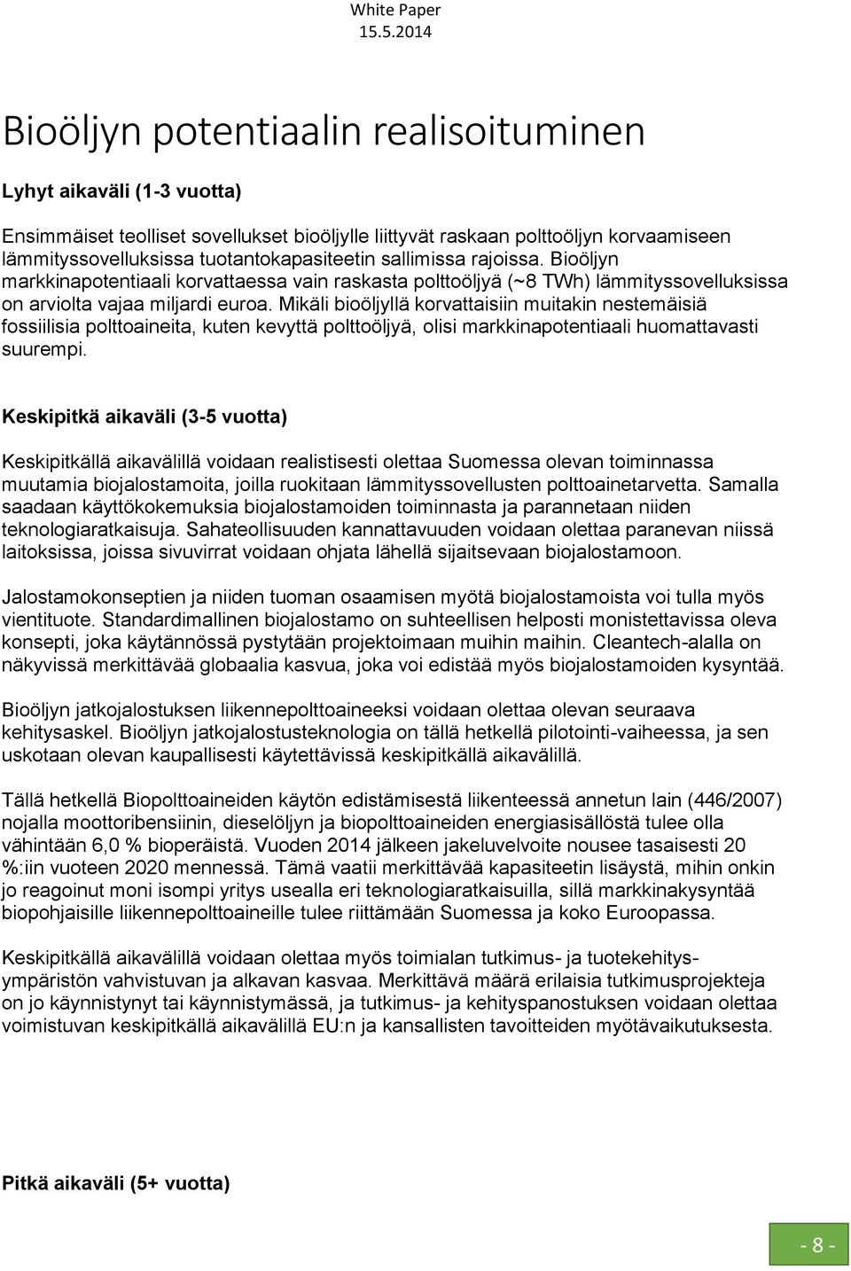 Mikäli bioöljyllä korvattaisiin muitakin nestemäisiä fossiilisia polttoaineita, kuten kevyttä polttoöljyä, olisi markkinapotentiaali huomattavasti suurempi.