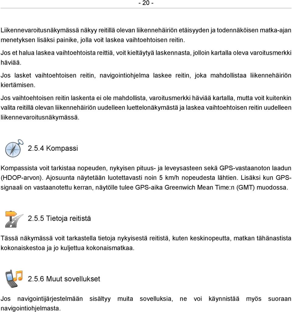 Jos lasket vaihtoehtoisen reitin, navigointiohjelma laskee reitin, joka mahdollistaa liikennehäiriön kiertämisen.