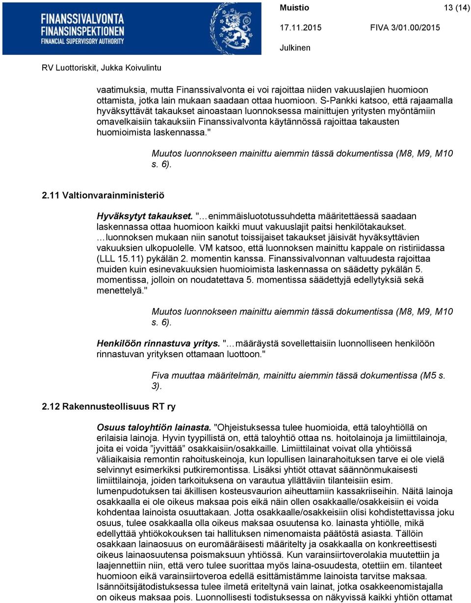 huomioimista laskennassa." Muutos luonnokseen mainittu aiemmin tässä dokumentissa (M8, M9, M10 s. 6). 2.11 Valtionvarainministeriö Hyväksytyt takaukset.