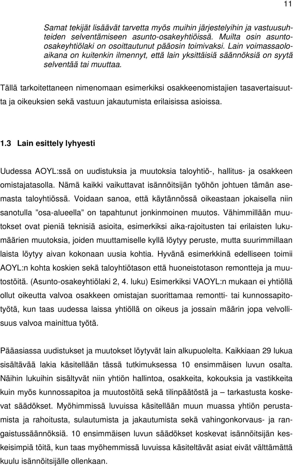 Tällä tarkoitettaneen nimenomaan esimerkiksi osakkeenomistajien tasavertaisuutta ja oikeuksien sekä vastuun jakautumista erilaisissa asioissa. 1.