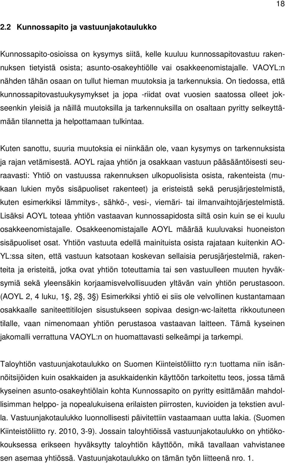 On tiedossa, että kunnossapitovastuukysymykset ja jopa -riidat ovat vuosien saatossa olleet jokseenkin yleisiä ja näillä muutoksilla ja tarkennuksilla on osaltaan pyritty selkeyttämään tilannetta ja