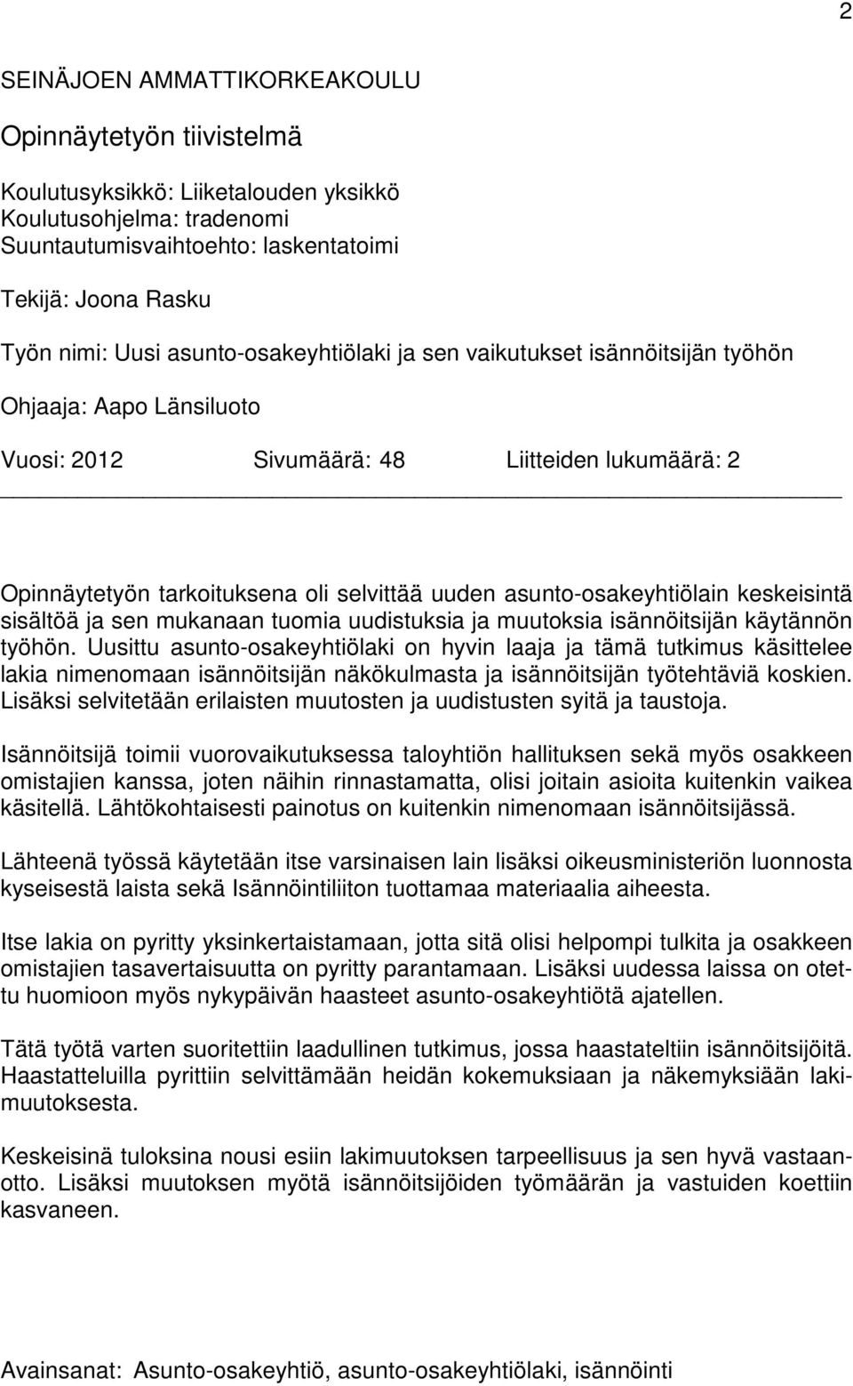 asunto-osakeyhtiölain keskeisintä sisältöä ja sen mukanaan tuomia uudistuksia ja muutoksia isännöitsijän käytännön työhön.