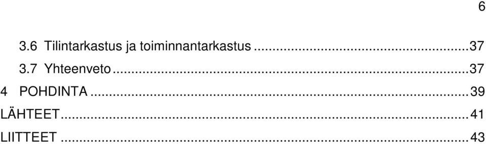 7 Yhteenveto... 37 4 POHDINTA.