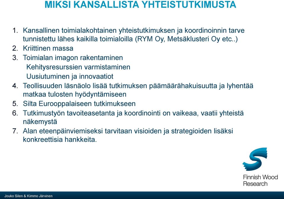 Kriittinen massa 3. Toimialan imagon rakentaminen Kehitysresurssien varmistaminen Uusiutuminen ja innovaatiot 4.