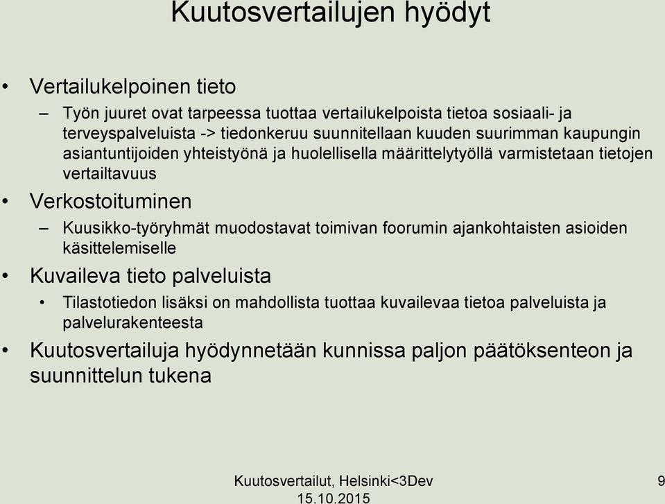 Verkostoituminen Kuusikko-työryhmät muodostavat toimivan foorumin ajankohtaisten asioiden käsittelemiselle Kuvaileva tieto palveluista Tilastotiedon