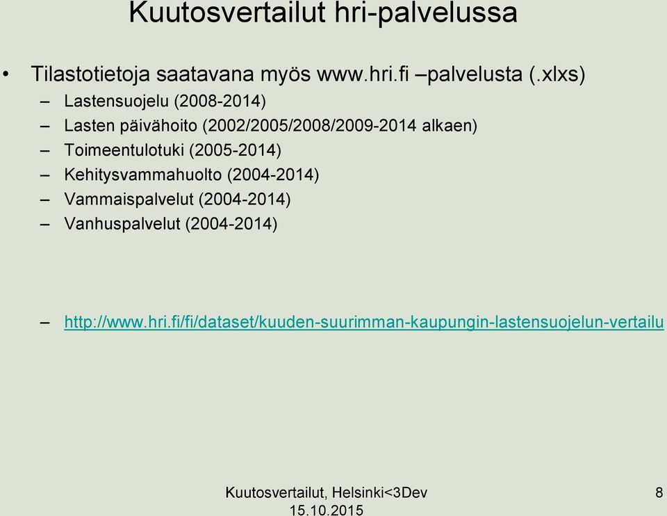 Toimeentulotuki (2005-2014) Kehitysvammahuolto (2004-2014) Vammaispalvelut (2004-2014)