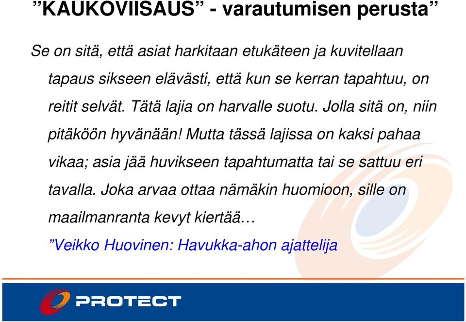 Jolla sitä on, niin pitäköön hyvänään!