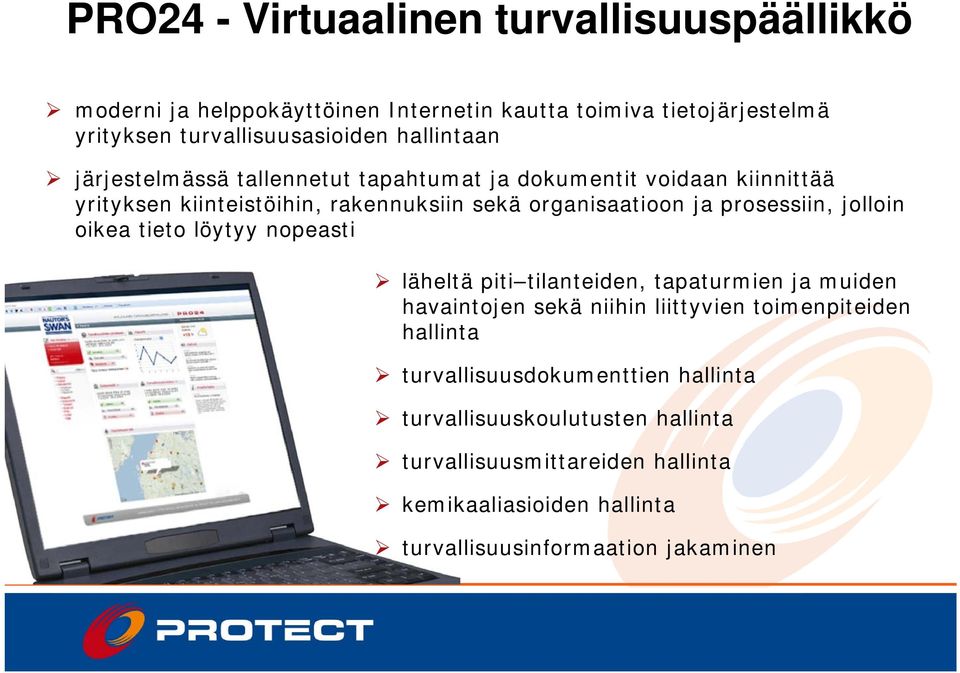 prosessiin, jolloin oikea tieto löytyy nopeasti läheltä piti tilanteiden, tapaturmien ja muiden havaintojen sekä niihin liittyvien toimenpiteiden