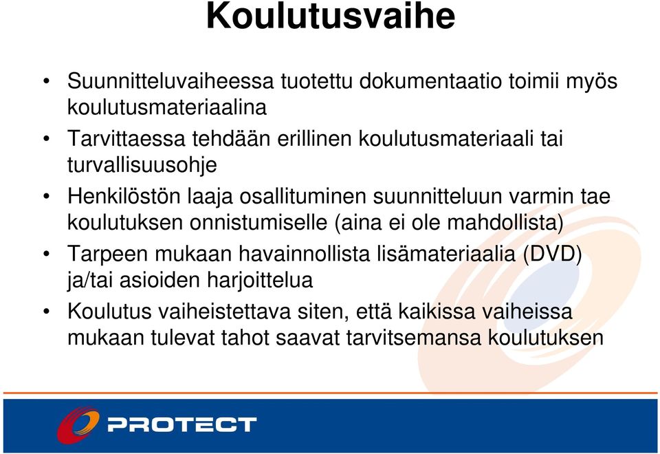 koulutuksen onnistumiselle (aina ei ole mahdollista) Tarpeen mukaan havainnollista lisämateriaalia (DVD) ja/tai
