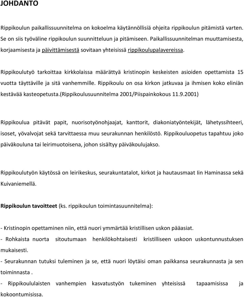 Rippikoulutyö tarkoittaa kirkkolaissa määrättyä kristinopin keskeisten asioiden opettamista 15 vuotta täyttäville ja sitä vanhemmille.