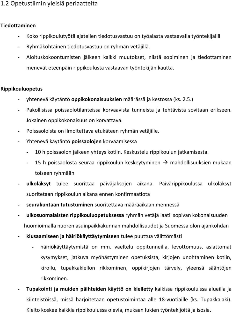 Rippikouluopetus - yhtenevä käytäntö oppikokonaisuuksien määrässä ja kestossa (ks. 2.5.) - Pakollisissa poissaolotilanteissa korvaavista tunneista ja tehtävistä sovitaan erikseen.