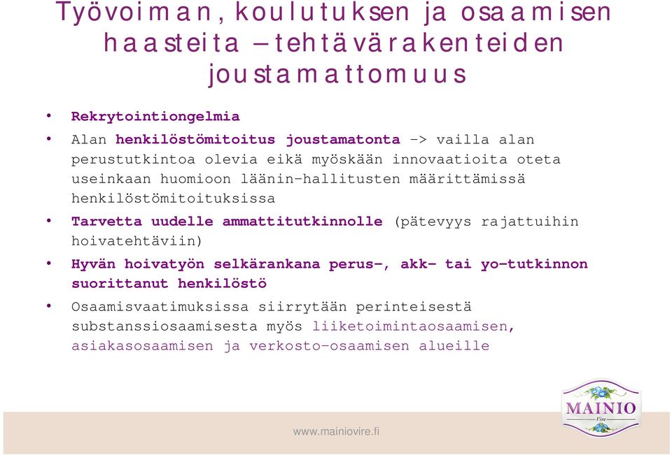 Tarvetta uudelle ammattitutkinnolle (pätevyys rajattuihin hoivatehtäviin) Hyvän hoivatyön selkärankana perus-, akk- tai yo-tutkinnon suorittanut