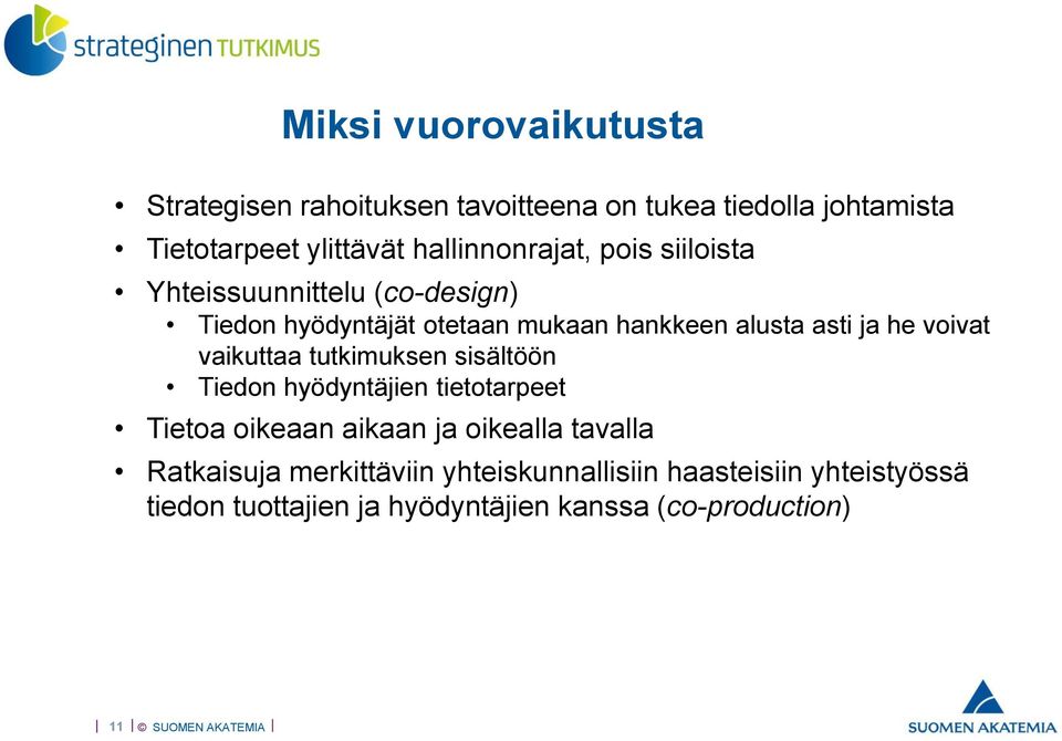 he voivat vaikuttaa tutkimuksen sisältöön Tiedon hyödyntäjien tietotarpeet Tietoa oikeaan aikaan ja oikealla tavalla