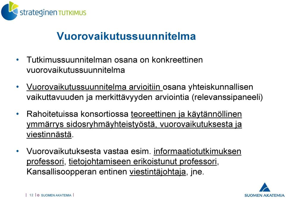 teoreettinen ja käytännöllinen ymmärrys sidosryhmäyhteistyöstä, vuorovaikutuksesta ja viestinnästä.