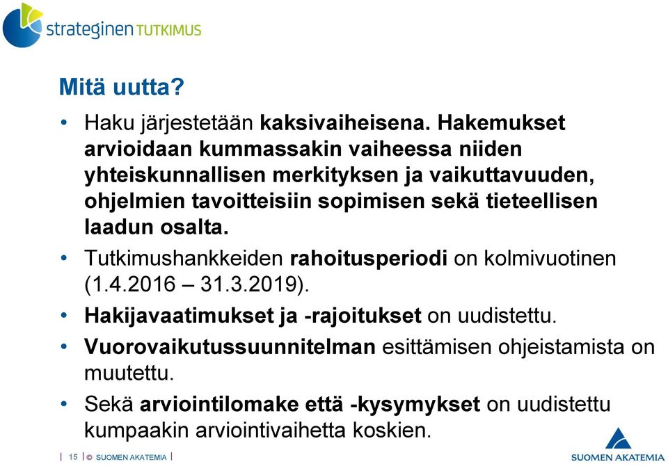sopimisen sekä tieteellisen laadun osalta. Tutkimushankkeiden rahoitusperiodi on kolmivuotinen (1.4.2016 31.3.2019).